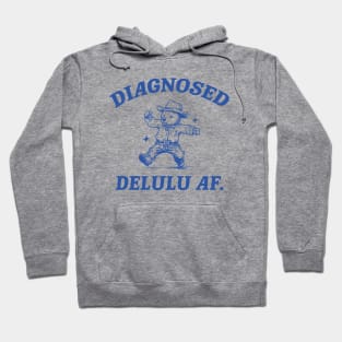 Diagnosed Delulu AF, Funny Delusional Bear T Shirt, Dumb Y2k Hoodie